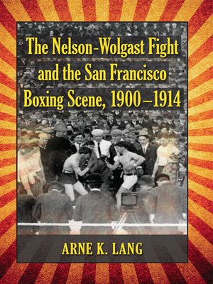 cover image of The Nelson-Wolgast Fight and the San Francisco Boxing Scene, 1900-1914
